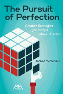 The Pursuit of Perfection: Creative Strategies for Today's Music Directors