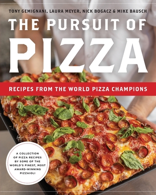 The Pursuit of Pizza: Recipes from the World Pizza Champions - Gemignani, Tony, and Meyer, Laura, and Bausch, Mike