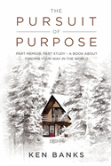 The Pursuit of Purpose: Part Memoir, Part Study - A Book About Finding Your Way in the World