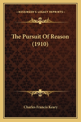 The Pursuit Of Reason (1910) - Keary, Charles Francis