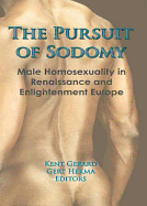 The Pursuit of Sodomy: Male Homosexuality in Renaissance and Enlightenment Europe