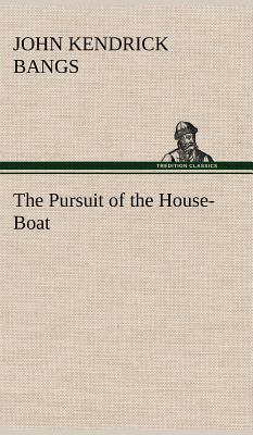 The Pursuit of the House-Boat - Bangs, John Kendrick