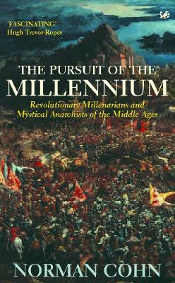 The Pursuit of the Millennium: Revolutionary Millenarians and Mystical Anarchists of the Middle Ages - Cohn, and Cohn, Norman, Professor