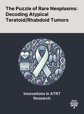 The Puzzle of Rare Neoplasms: Decoding Atypical Teratoid/Rhabdoid Tumors - Warmuth-Metz, Monika, and Bison, Brigitte, and Gerber, Nicolas U