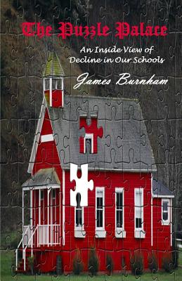 The Puzzle Palace: An Inside View of Decline in Our Schools - Burnham, James