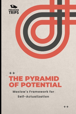 The Pyramid of Potential: Maslow's Framework for Self-Actualization - Trips, Freudian