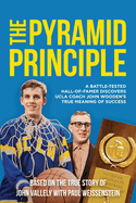 The Pyramid Principle: A Battle-Tested Hall-of-Famer Discovers UCLA Coach John Wooden's True Meaning of Success