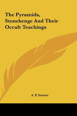 The Pyramids, Stonehenge And Their Occult Teachings - Sinnett, A P