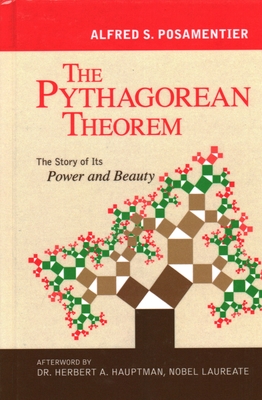 The Pythagorean Theorem: The Story of Its Power and Beauty - Posamentier, Alfred S, Dr., and Hauptman, Herbert A (Afterword by)