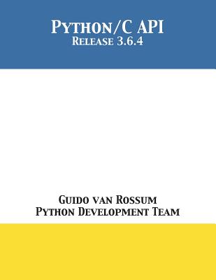 The Python/C API: Release 3.6.4 - Van Rossum, Guido, and Python Development Team