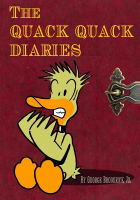 The Quack Quack Diaries - Broderick, George John, Jr.
