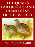 The Quails, Partridges, and Francolins of the World