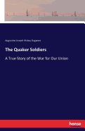 The Quaker Soldiers: A True Story of the War for Our Union