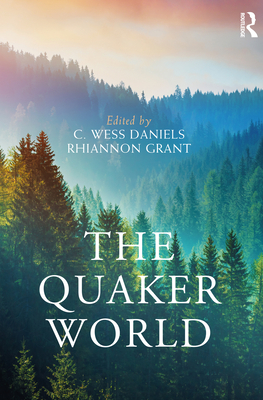 The Quaker World - Daniels, C Wess (Editor), and Grant, Rhiannon (Editor)