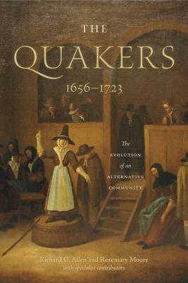 The Quakers, 1656-1723: The Evolution of an Alternative Community - Allen, Richard C, and Moore, Rosemary