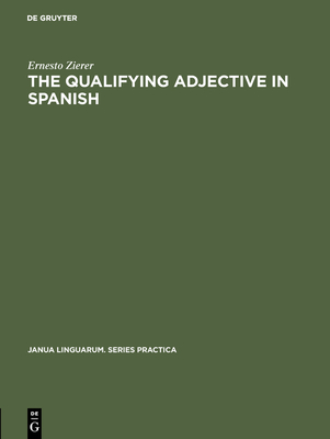 The Qualifying Adjective in Spanish - Zierer, Ernesto, and Alardyce, Elspeth N (Translated by)