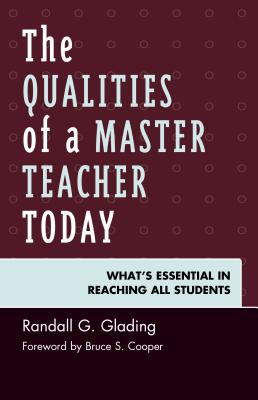 The Qualities of a Master Teacher Today: What's Essential in Reaching All Students - Glading, Randall G