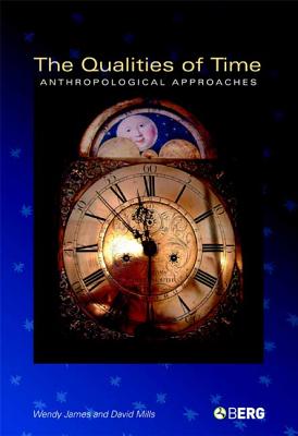 The Qualities of Time: Anthropological Approaches - James, Wendy (Editor), and Mills, David (Editor)