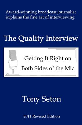 The Quality Interview: Getting It Right on Both Sides of the Mic - Seton, Tony