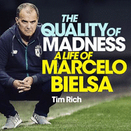 The Quality of Madness: A Life of Marcelo Bielsa