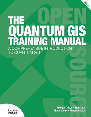 The Quantum GIS Training Manual - Thiede, Rudiger