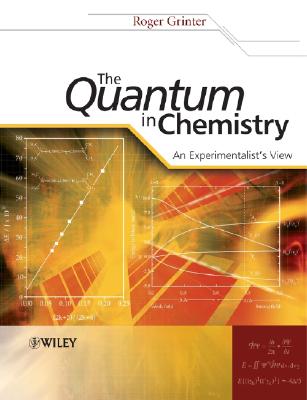 The Quantum in Chemistry: An Experimentalist's View - Grinter, Roger
