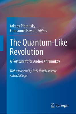 The Quantum-Like Revolution: A Festschrift for Andrei Khrennikov - Plotnitsky, Arkady (Editor), and Haven, Emmanuel (Editor)