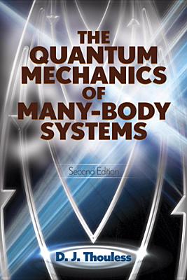 The Quantum Mechanics of Many-Body Systems: Second Edition - Thouless, D J