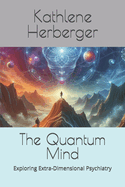 The Quantum Mind: Exploring Extra-Dimensional Psychiatry