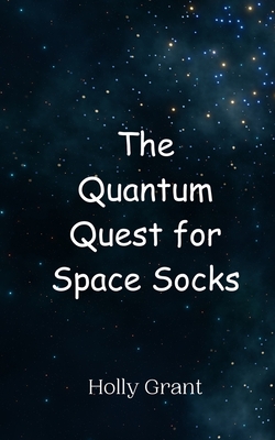 The Quantum Quest for Space Socks - Grant, Holly