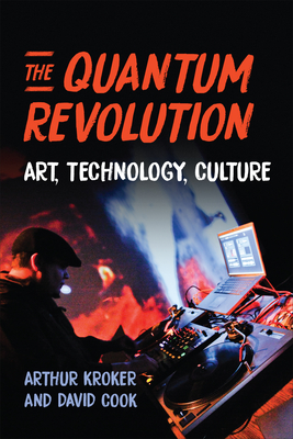 The Quantum Revolution: Art, Technology, Culture - Kroker, Arthur, and Cook, David