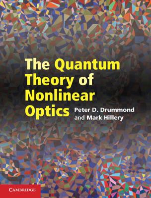 The Quantum Theory of Nonlinear Optics - Drummond, Peter D., and Hillery, Mark