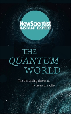 The Quantum World: The Disturbing Theory at the Heart of Reality - New Scientist