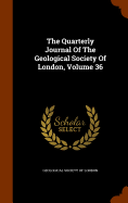 The Quarterly Journal Of The Geological Society Of London, Volume 36