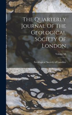 The Quarterly Journal Of The Geological Society Of London; Volume 64 - Geological Society of London (Creator)