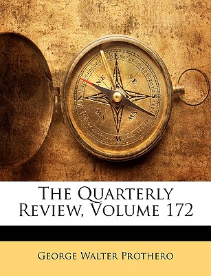 The Quarterly Review, Volume 172 - Prothero, George Walter