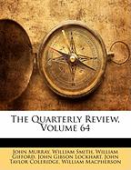 The Quarterly Review, Volume 64