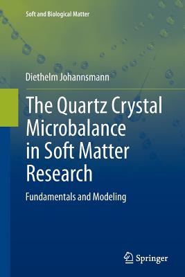 The Quartz Crystal Microbalance in Soft Matter Research: Fundamentals and Modeling - Johannsmann, Diethelm