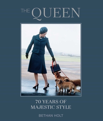 The Queen: 70 Years of Majestic Style - Holt, Bethan