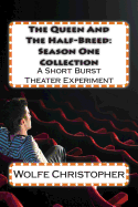 The Queen and the Half-Breed: Season One Collection: A Short Burst Theater Experiment