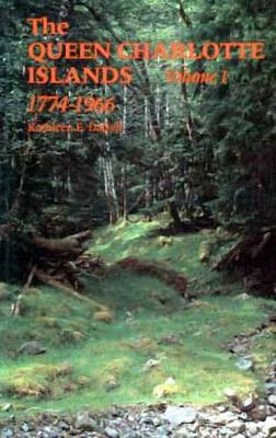 The Queen Charlotte Islands Vol. 1: 1774-1966 - Dalzell, Kathleen E