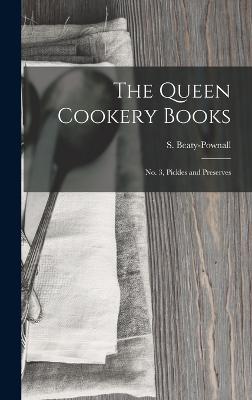 The Queen Cookery Books: No. 3, Pickles and Preserves - Beaty-Pownall, S