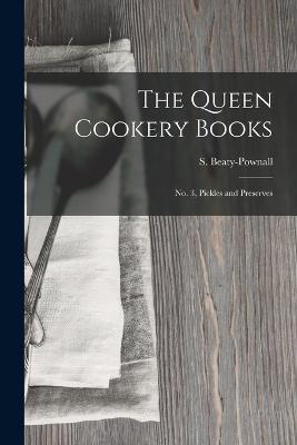 The Queen Cookery Books: No. 3, Pickles and Preserves - Beaty-Pownall, S