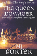 The Queen Dowager: Lady Elfrida: England's First Queen