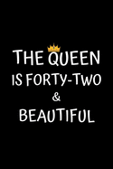 The Queen Is Forty-two And Beautiful: Birthday Journal For Women 42 Years Old Women Birthday Gifts A Happy Birthday 42th Year Journal Notebook For Women Birthday Journal For Girls (Birthday Journal For 42 Years Old Women)