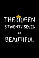 The Queen Is Twenty-seven And Beautiful: Birthday Journal For Women 27 Years Old Women Birthday Gifts A Happy Birthday 27th Year Journal Notebook For Women Birthday Journal For Girls (Birthday Journal For 27 Years Old Women)