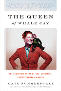 The Queen of Whale Cay: The Eccentric Story of 'Joe' Carstairs, Fastest Woman on Water