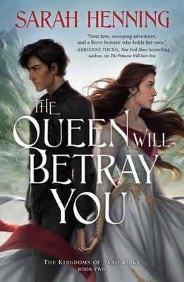 The Queen Will Betray You: The Kingdoms of Sand & Sky Book Two - Henning, Sarah