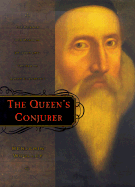 The Queen's Conjurer: The Science and Magic of Dr. John Dee, Adviser to Queen Elizabeth I - Woolley, Benjamin