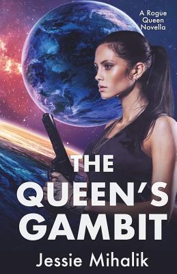 The Queen's Gambit: (Rogue Queen Book 1) - Mihalik, Jessie